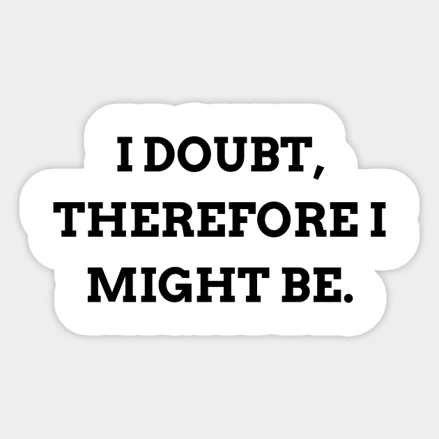 I doubt, therefore I might be Sticker by Word and Saying